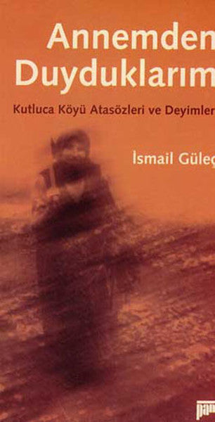 Annemden Duyduklarım - Giresun Kutluca Köyü Atasözleri ve Deyimleri