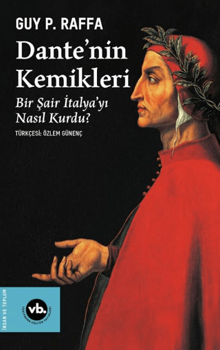 Dante’nin Kemikleri - Bir Şair İtalya’yı Nasıl Kurdu?
