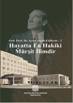 Ord. Prof. Dr. Aydın Sayılı Külliyatı - 2 Hayatta En Hakiki Mürşit İlimdir