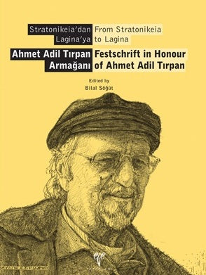 Stratonikeia'dan Laginaya - Ahmet Adil Tırpan Armağanı / From Stratonikeia to Lagina - Festschrift in Honour of Ahmet Ad