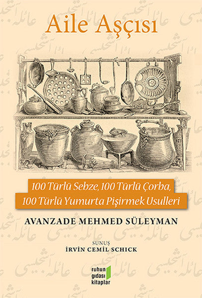 Aile Aşçısı - 100 Türlü Sebze, 100 Türlü Çorba, 100 Türlü Yumurta Pişirmek Usulleri