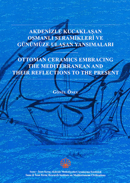 Akdenizle Kucaklaşan Osmanlı Seramikleri ve Günümüze Ulaşan Yansımaları - The Ottoman Ceramics Embracing The Mediterrane