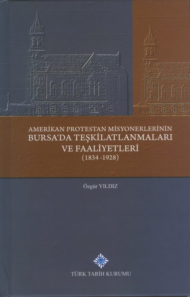 Amerikan Protestan Misyonerlerinin Bursa da Teşkilatlanmaları ve Faaliyetleri 1834-1928