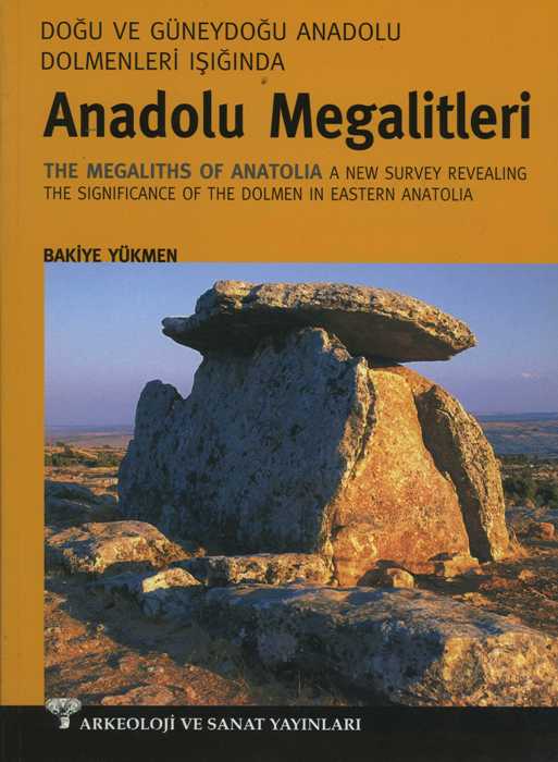 Doğu ve Güneydoğu Dolmenleri Işığında Anadolu Megalitleri - The Megaliths of Anatolia A new Survey Revealing The Signifi