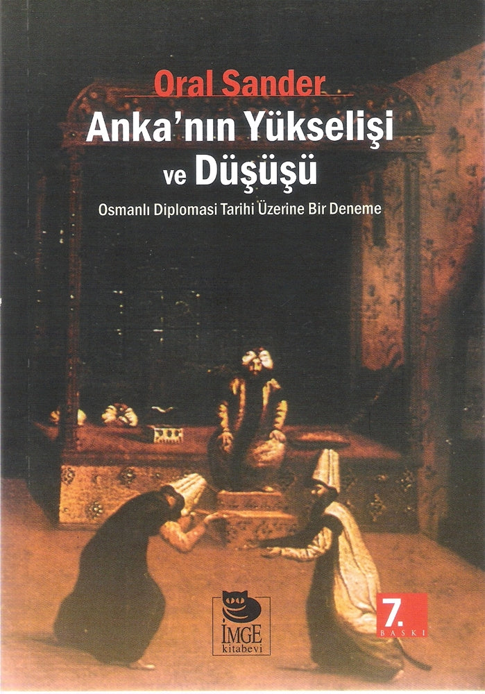 Anka'nın Yükselişi ve Düşüşü Osmanlı Diplomasi Tarihi üzerine Bir Deneme