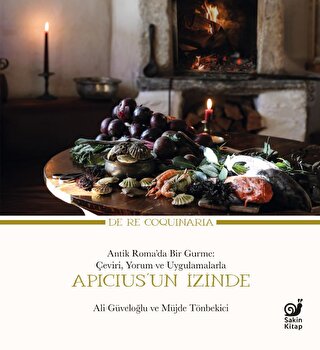 Apicius’un İzinde - Antik Roma’da Bir Gurme: Çeviri, Yorum ve Uygulamalarla