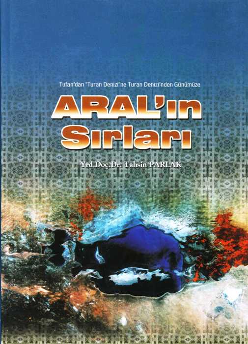 Aral'ın Sırları (Tufan'dan Turan Denizine Turan Denizinden Günümüze)