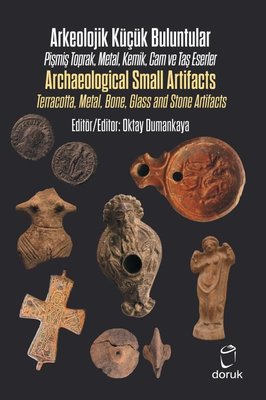 Arkeolojik Küçük Buluntular Pişmiş Toprak, Metal, Kemik, Cam ve Taş Eserler - Archaeological Small Artifacts Terracotta,