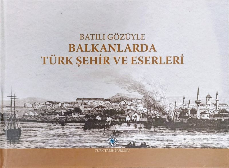 Batılı Gözüyle Balkanlarda Türk Şehir ve Eserleri