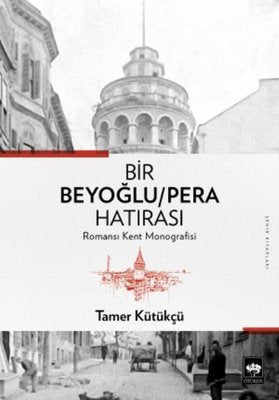 Bir Beyoğlu-Pera Hatırası : Romansı Kent Monografisi