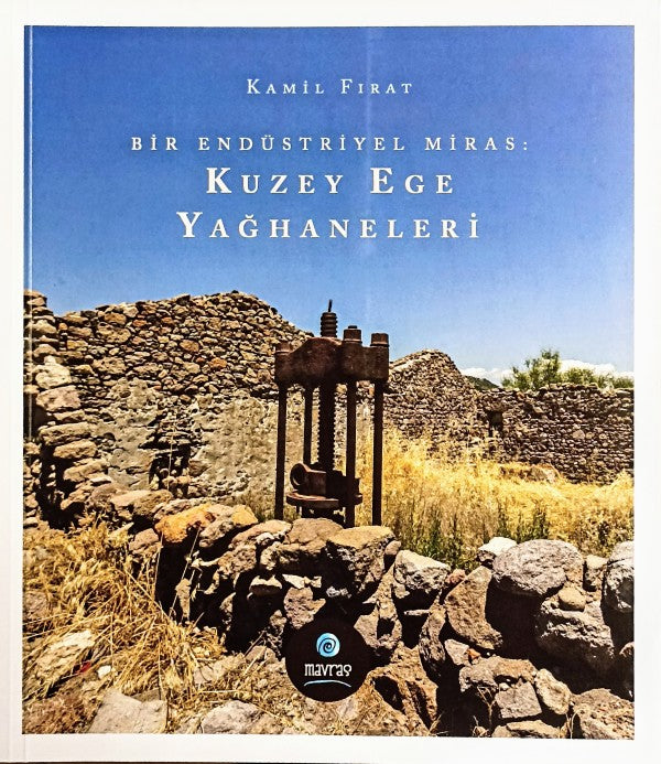 Bir Endüstriel Miras: Kuzey Ege Yağhaneleri