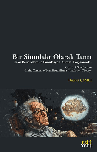 Bir Simulakr Olarak Tanrı - Jean Baudrillard'ın Simulasyon Kuramı Bağlamında