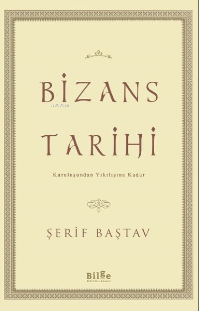 Bizans Tarihi : Kuruluşundan Yıkılışına Kadar
