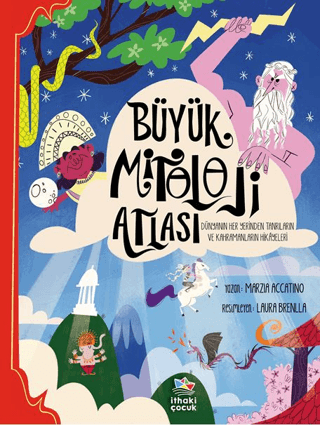 Büyük Mitoloji Atlası/Dünyanın Her Yerinden Tanrıların ve Kahramanların Hikâyeleri