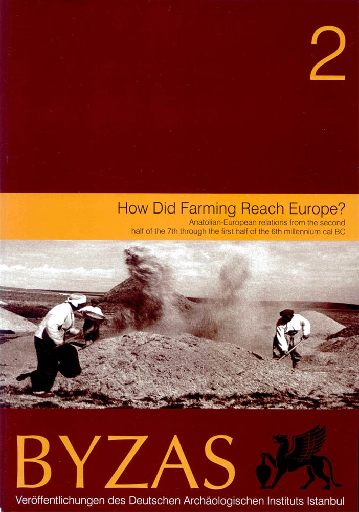 BYZAS 2 - How Did Farming Reach Europe? Anatolian-European Relations from the Second Half of the 7th Through the First H