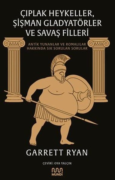 Çıplak Heykeller, Şişman Gladyatörler ve Savaş Filleri - Antik Yunanlar ve Romalılar Hakkında Sık Sorulan Sorular