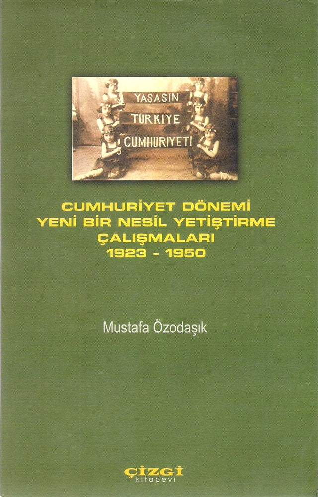 Cumhuriyet Dönemi Yeni Bir Nesil Yetiştirme Çalışmaları 1923-1950