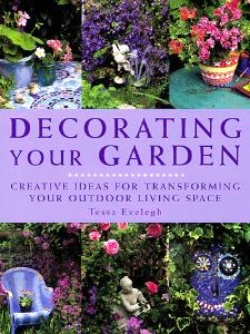 Decorating Your Garden : Creative Ideas for Transforming Your Outdoor Living Space