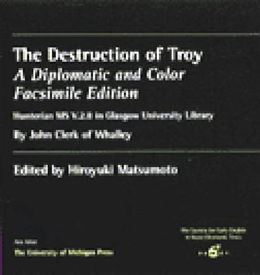The Destruction of Troy : A Diplomatic and Color Facsimile Edition