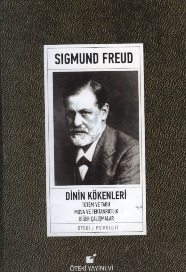Dinin Kökenleri Totem ve Tabu Musa ve Tektanrıcılık Diğer Çalışmalar