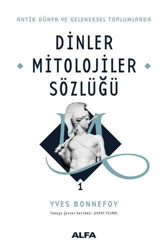 Dinler Mitolojiler Sözlüğü 1 : Antik Dünya Ve Geleneksel Toplumlarda