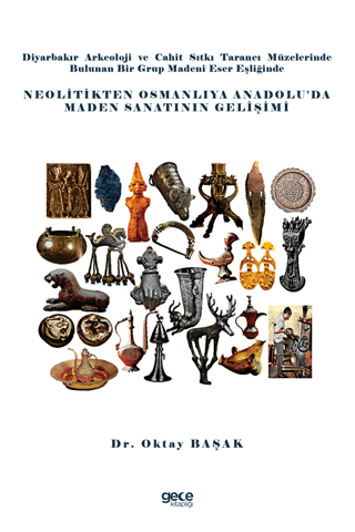 Diyarbakır Arkeoloji ve Cahit Sıtkı Tarancı Müzelerinde Bulunan Bir Grup Madeni Eser Eşliğinde Neolitikten Osmanlıya Ana