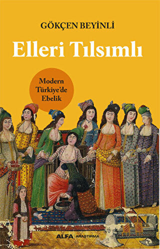 Elleri Tılsımlı - Modern Türkiye’de Ebelik