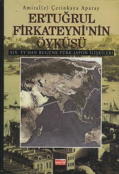 Ertuğrul Fırkateyni'nin Öyküsü-XIX.Yüzyıldan Bugüne Türk-Japon İlişkileri