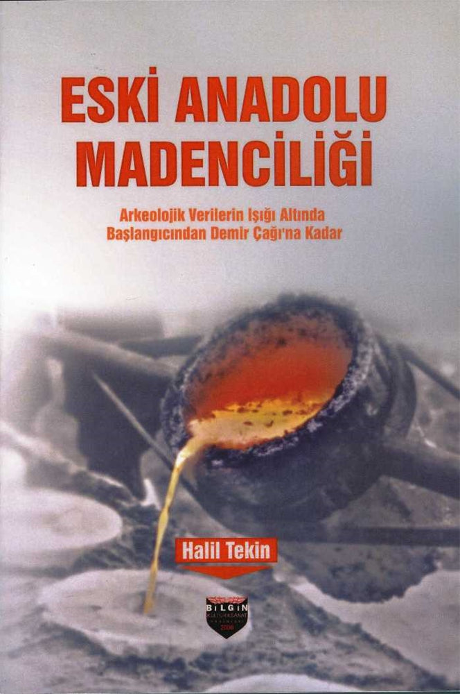 Eski Anadolu Madenciliği Arkeolojik Verilerin Işığı Altında Başlangıcından Demir Çağına Kadar