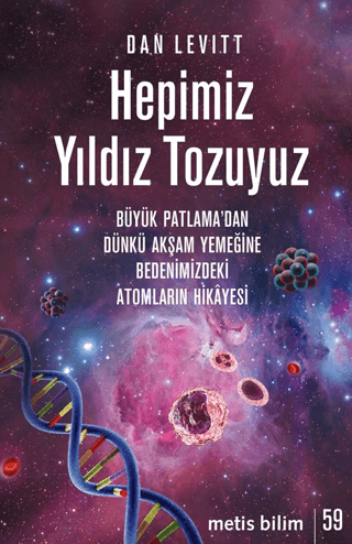 Hepimiz Yıldız Tozuyuz - Büyük Patlama’dan Dünkü Akşam Yemeğine Bedenimizdeki Atomların Hikâyesi