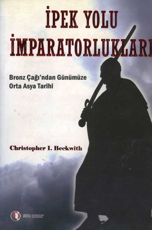 İpek Yolu İmparatorlukları : Bronz Çağı'ndan Günümüze Orta Asya Tarihi