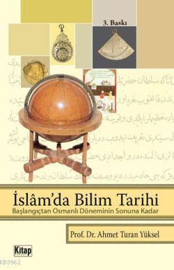 İslam'da Bilim Tarihi - Başlangıçtan Osmanlı Döneminin Sonuna Kadar
