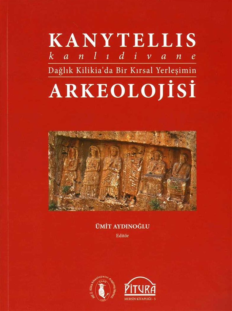 Kanytellis - Kanlıdivane Dağlık Kilikia'da Bir Kırsal Yerleşimin Arkeolojisi