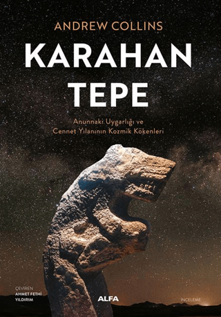 Karahan Tepe - Annunaki Uygarlığı ve Cennet Yılanının Kozmik Kökenleri