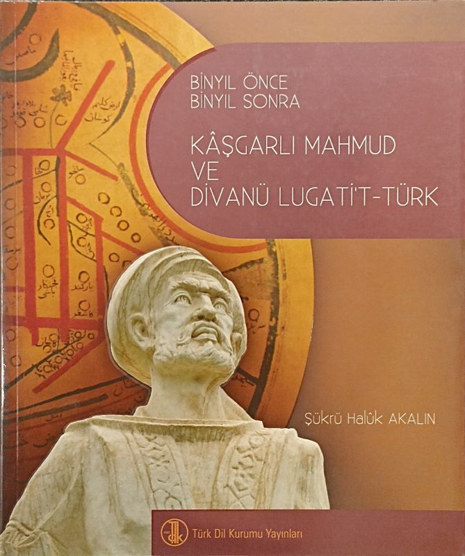 Binyıl Önce Binyıl Sonra Kaşgarlı Mahmud ve Divanü Lugati't-Türk