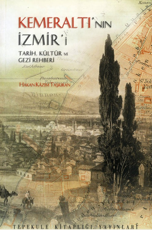 Kemeraltı'nın İzmir'i : Tarih Kültür ve Gezi Rehberi
