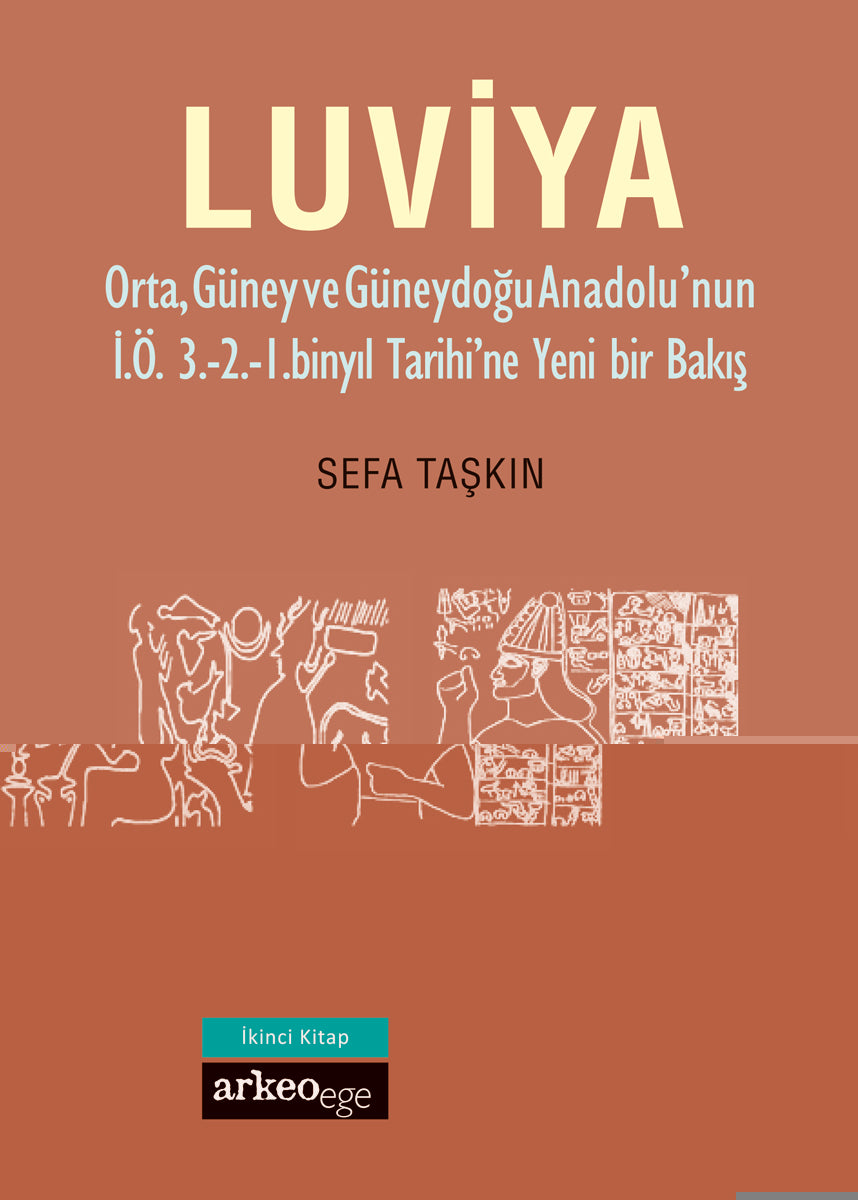 Luviya II - Orta, Güney ve Güneydoğu Anadolu'nun İ.Ö. 3.-2.-1. Binyıl Tarihi'ne Yeni Bir Bakış