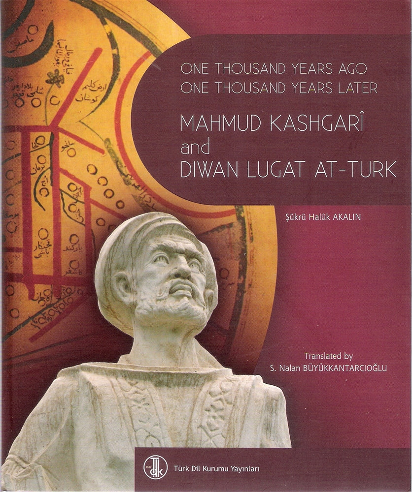 Mahmud Kashgari and Diwan Lugat At Turk One Thousand Years Ago One Thousand Years Later