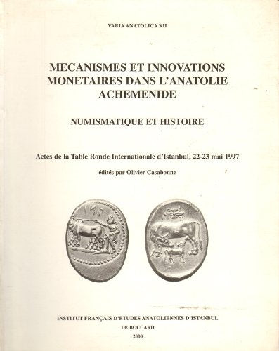 Mecanismes Et Innovations Monetaires Dans L'anatolie Achemenide. Numismatique Et Histoire