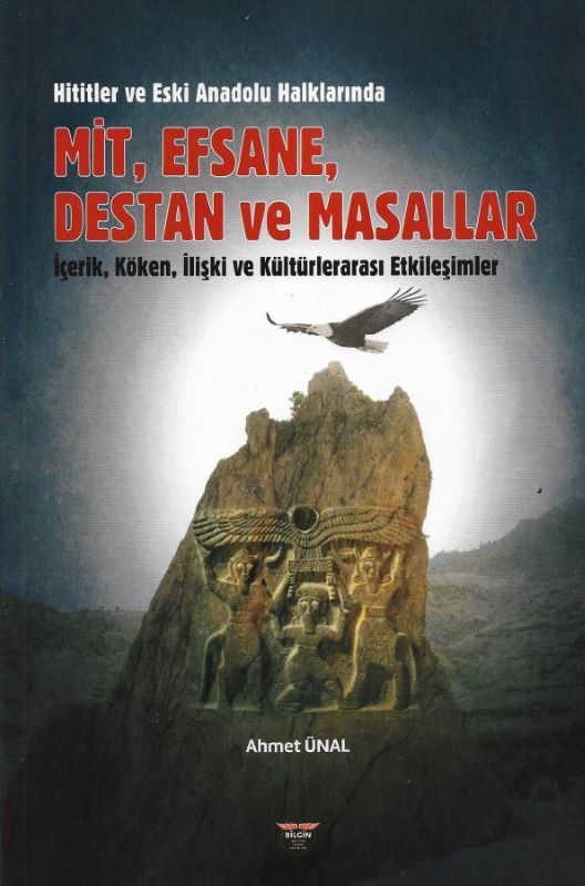 Hititler ve Eski Anadolu Halklarında Mit, Efsane, Destan ve Masallar - İçerik, Köken, İlişki ve Kültürlerarası Etkileşim
