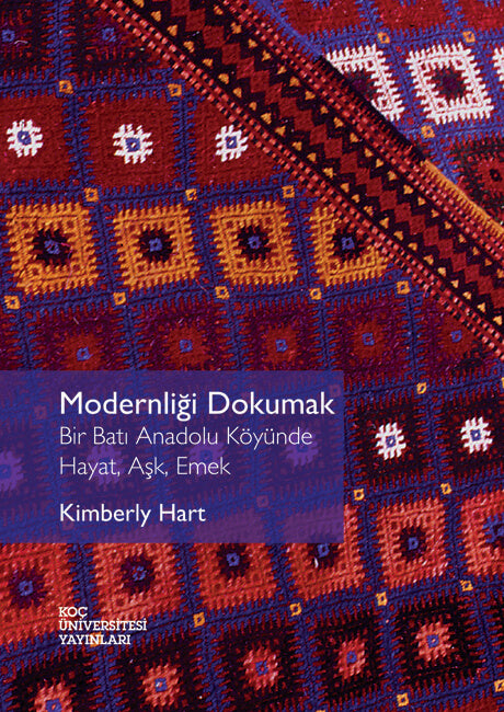 Modernliği Dokumak Bir Batı Anadolu Köyünde Hayat, Aşk, Emek