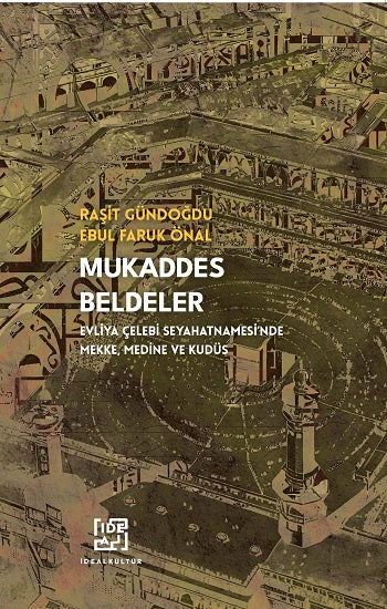 Mukaddes Beldeler - Evliya Çelebi Seyahatnamesi'nde Mekke, Medine Kudüs