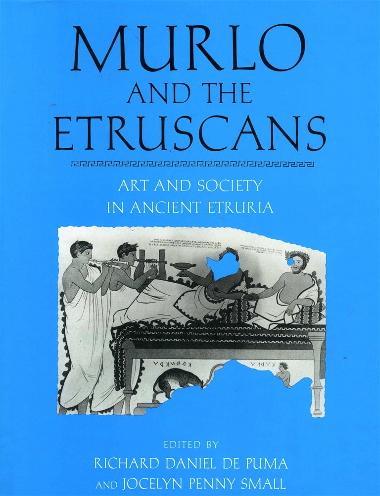 Murlo and the Etruscans: Art and Society in Ancient Etruria
