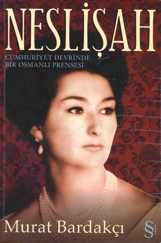 Neslişah - Cumhuriyet Devrinde Bir Osmanlı Prensesi