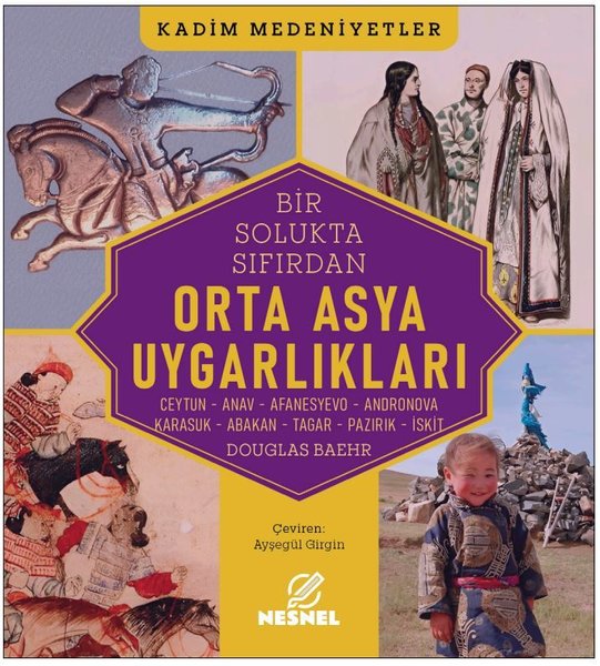 Orta Asya Uygarlıkları: Ceytun - Anav - Afanesyevo - Andronova - Karasuk - Abakan - Tagar - Pazırık - İskit