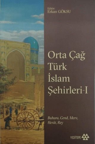 Orta Çağ Türk İslam Şehirleri 1 - Buhara, Cend, Merv, Herat, Rey