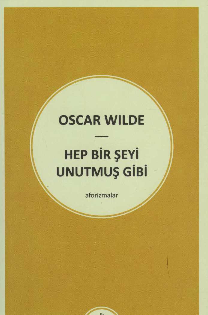 Oscar Wilde - Hep Bir Şeyi Unutmuş Gibi