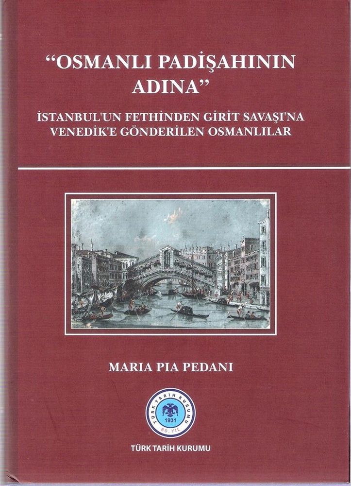 "Osmanlı Padişahının Adına" İstanbul'un Fethinden Girit Savaşı'na Venedik'e Gönderilen Osmanlılar