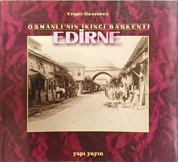 Osmanlı’nın İkinci Başkenti Edirne