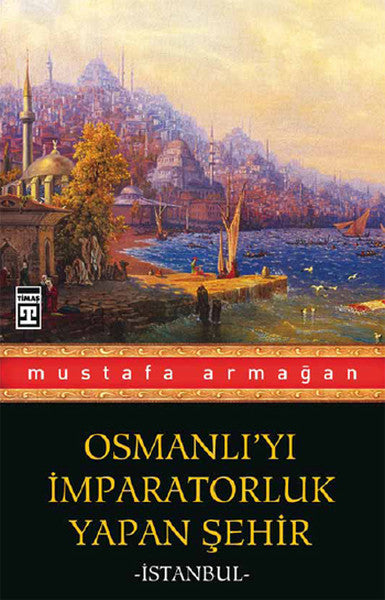 Osmanlı'yı İmparatorluk Yapan Şehir İstanbul